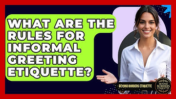 What Are The Rules For Informal Greeting Etiquette? - Beyond Borders Etiquette