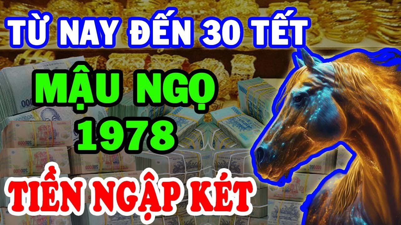 Mậu Ngọ 1978 Trời Cao Ban Lộc,  TIỀN VỀ ẦM ẦM Ăn Tết Cực Giàu Tiêu Tiền Thả Ga T.12 ÂL