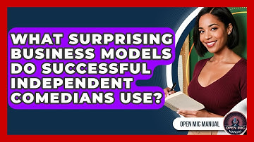 What Surprising Business Models Do Successful Independent Comedians Use? - Open Mic Manual