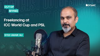 Covering ICC World Cup as a Freelancer, How?  | Out of Sync Podcast