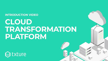 Introducing Txture Cloud Transformation Platform: Accelerate your journey to the cloud!