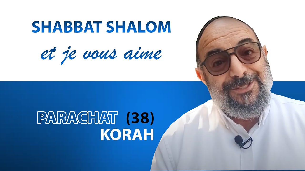 KORAH (38) Shabbat Shalom et je vous aime ! - Yehouda Uzan