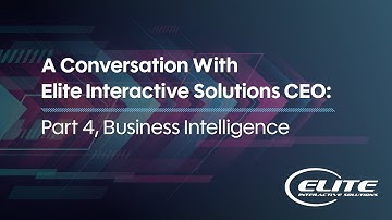 A Conversation With Elite Interactive Solutions CEO: Part 4, Business Intelligence
