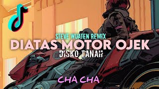 LAGU ACARA❗DIATAS MOTOR OJEK!!! - CHACHA - ( STEVE WUATEN REMIX ) 2021