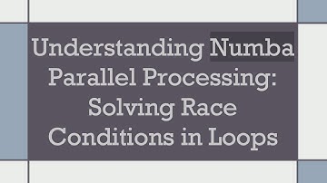 Understanding Numba Parallel Processing: Solving Race Conditions in Loops