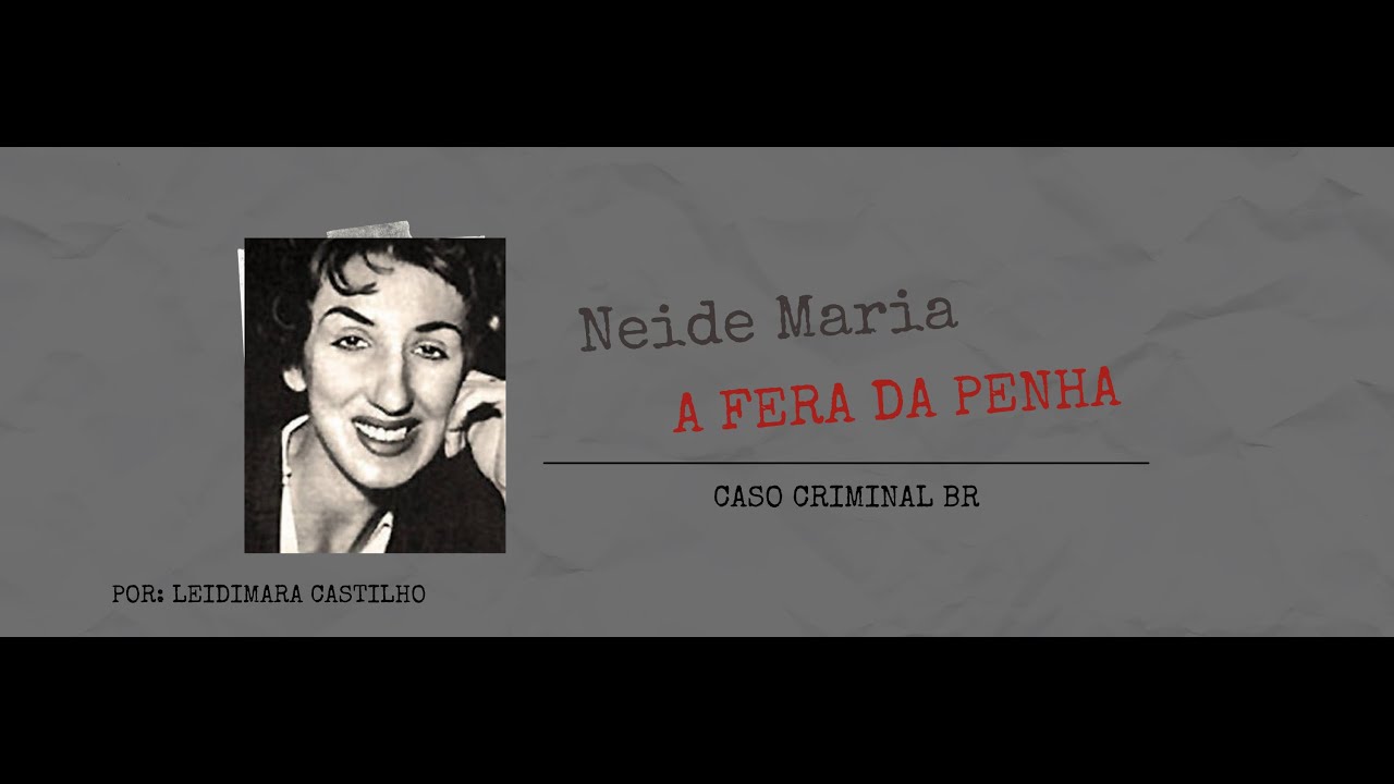 Neide Maria A Fera da Penha CASO CRIMINAL BR YouTube Neide Maria A Fera da Penha CASO CRIMINAL BR YouTube