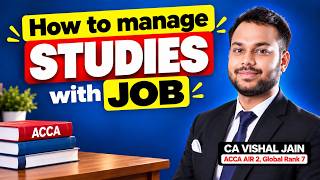 How to manage STUDIES with JOB | CA Vishal Jain AIR 2, Global Rank 7