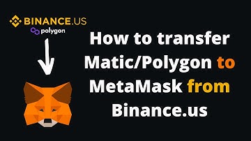 How to transfer Matic/Polygon from Binance.us to MetaMask wallet