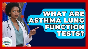 What Are Asthma Lung Function Tests? - Everyday Asthma Tips