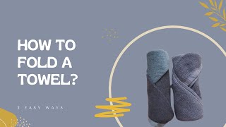 How to Fold a Towel? 2 Easy Ways