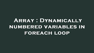 Array : Dynamically numbered variables in foreach loop