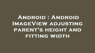 Android : Android ImageView adjusting parent