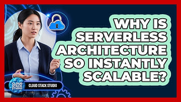 Why Is Serverless Architecture So Instantly Scalable? - Cloud Stack Studio