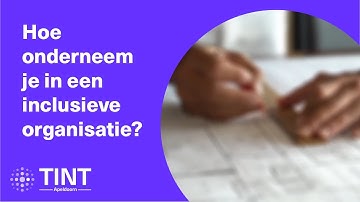Tint Apeldoorn - Kennisclip 3 - Hoe onderneem je in een inclusieve organisatie?