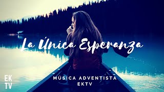 La Única Esperanza | Música para Jóvenes JA | EKTV