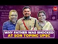 Father reveals aditya srivastavas secrets  upsc cse2023 air1  toppers family