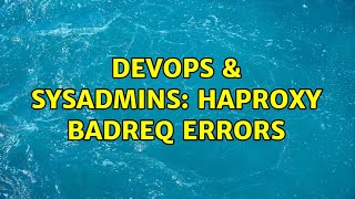 DevOps & SysAdmins: haproxy BADREQ errors (4 Solutions!!) Details
