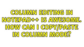 Column editing in Notepad++ is awesome. How can I copy/paste in column mode?