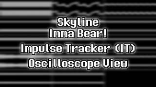 Skyline - “Imma Bear!” (IT) [Oscilloscope View]