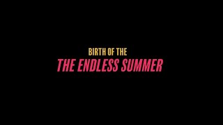 Birth Of The Endless Summer