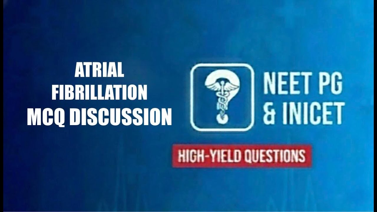 Atrial Fibrillation - The MCQ approach to NEET PG & INICET