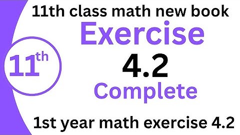 Exercise 4.2 Class 11th math | 1st year math exercise 4.2 | 11 Math Exercise 4.2 new book unit 4