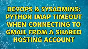 DevOps & SysAdmins: Python imap timeout when connecting to gmail from a shared hosting account