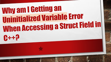 Why am I Getting an Uninitialized Variable Error When Accessing a Struct Field in C++?