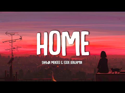 Home Shawn Mendes Eddie Benjamin Lyrics