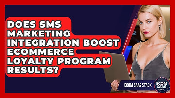 Does SMS Marketing Integration Boost eCommerce Loyalty Program Results? - Ecom SaaS Stack