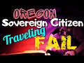 Oregon Sovereign Citizen - Traveling without plates, Insurance or Drivers License.   FAIL.