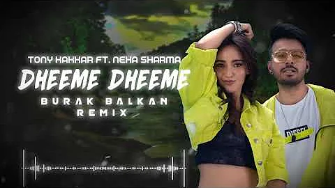 Indian Remix - Dheeme Dheeme ( Burak Balkan Official Remix ) | Tony Kakkar ft. Neha Sharma