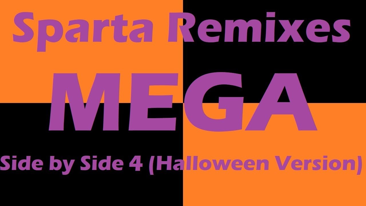(PLEASE DON’T BLOCK THIS) Sparta Remixes Mega Side by Side 4 (Halloween Version)