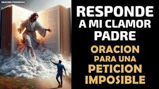 Responde a mi clamor Padre, oración para una petición imposible