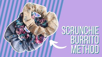 How To Make Scrunchies With The Burrito Method!
