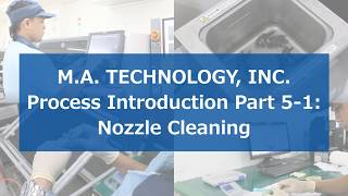 M.A. TECHNOLOGY, INC. Process Introduction Part 5-1: Nozzle Cleaning