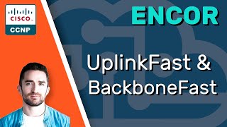 CCNP ENCOR // STP UplinkFast & BackboneFast // ENCOR 350401 Complete Course