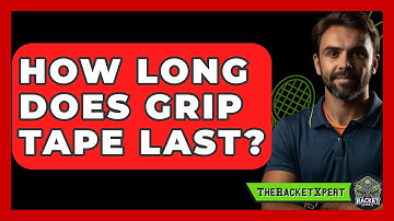 How Long Does Grip Tape Last? - The Racket Xpert