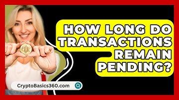 How Long Do Transactions Remain Pending? - CryptoBasics360.com