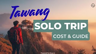 Tawang Solo Trip Cost & Guide 2026