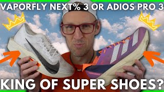 WHICH IS THE KING OF THE SUPER SHOES? - NIKE ZOOMX VAPORFLY NEXT% 3 or ADIDAS ADIZERO ADIOS PRO 3?