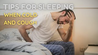 Tips For Sleeping when cold and cough