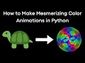 How to Make Mesmerizing Color Animations in Python