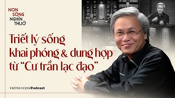 Non Sông Nghìn Thuở #7 |Triết lý sống khai phóng và dung hợp từ "Cư trần lạc đạo" |TS. Giản Tư Trung