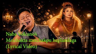 MEICHAKTA MEICHAKPU HAPLAMLAGA _ LYRICAL VIDEO _ NABA VOLCANO _ NONGTHOMBAM DABALLO  