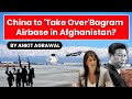 China to take over Bagram airbase in Afghanistan says Nikki Haley - Security threat for India? UPSC