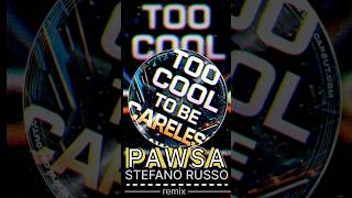 PAWSA | Too cool to be careless (STEFANO RUSSO 🔥 REMIX)