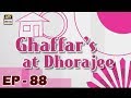 Watch Ghaffar's at Dhorajee - Episode 88 - ARY Digital Drama Online In Hd