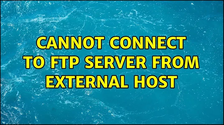 Cannot connect to FTP server from external host (3 Solutions!!)