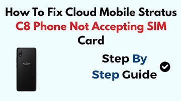 How To Fix Cloud Mobile Stratus C8 Phone Not Accepting SIM Card